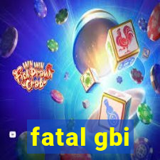 fatal gbi